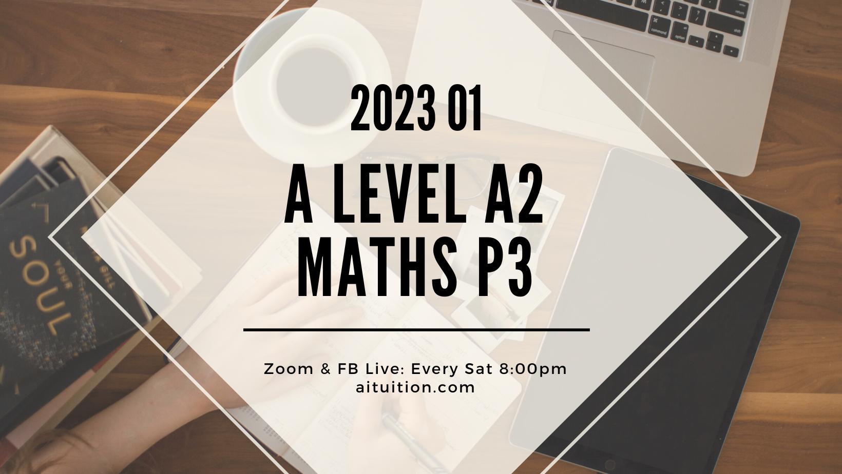 A2 Maths P3 (KK LEE) [Online] - 2023 01