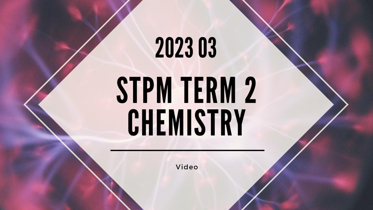 S2 Chemistry (TK Leong) [Video Until Exam] – 2023 03